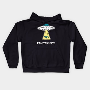 I WANT TO LEAVE ufo light beam funny saying gift Kids Hoodie